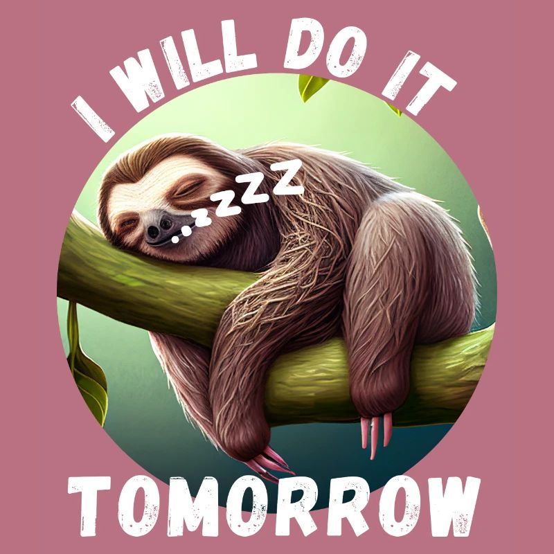 Sloth - I will do it tomorrow