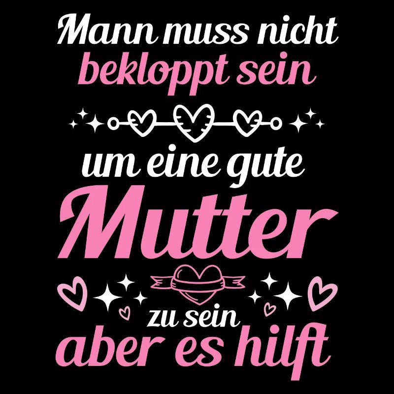 Man Muss Nicht Bekloppt Sein Um Eine Gute Mutter