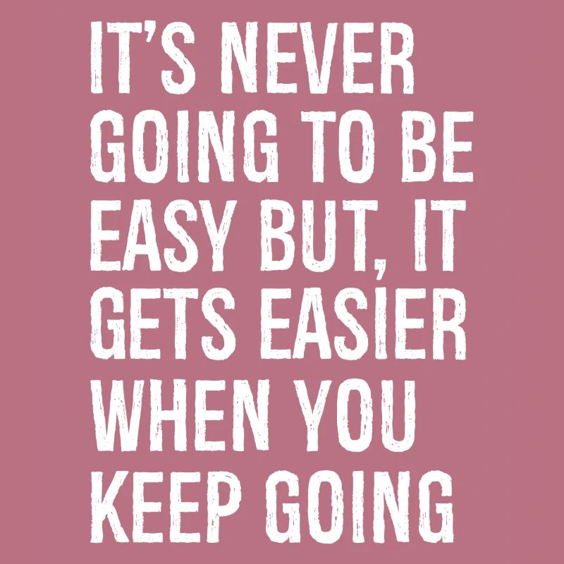 It's never going to be easy but it gets easier