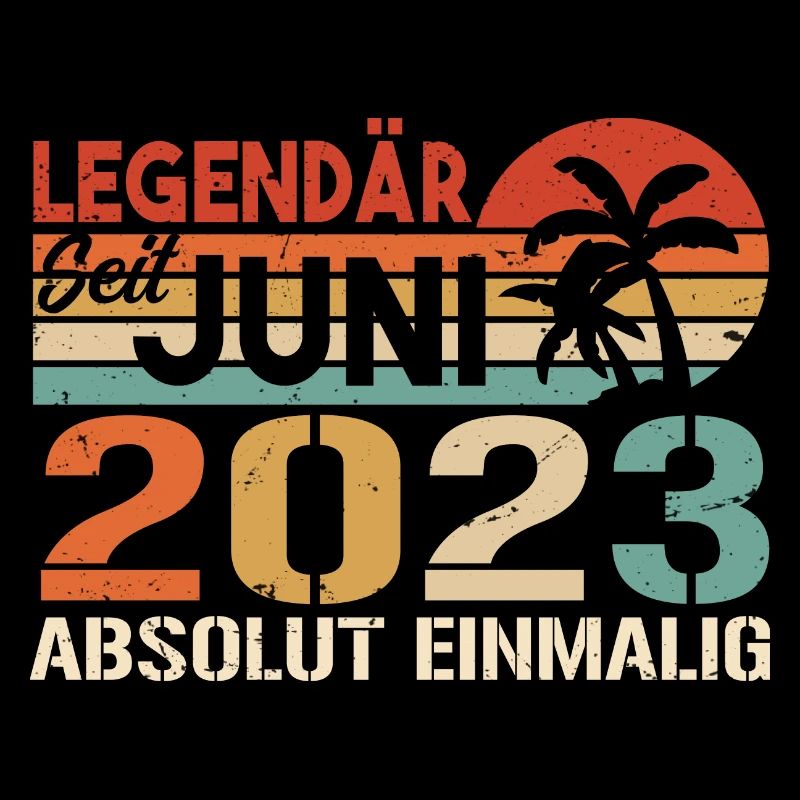 Legendär seit Juni 2023 - Geburtstag 2023