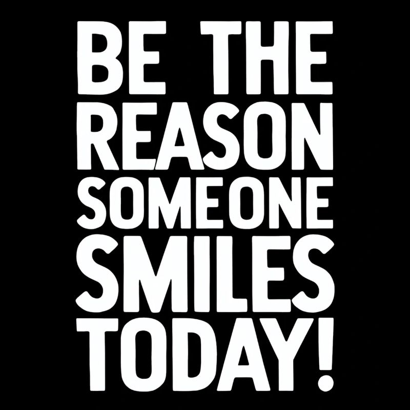 Be the reason for a smile today