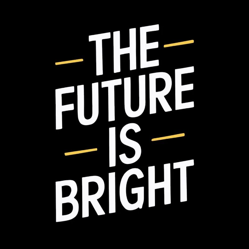 The Future Is Bright Motivationsbotschaft