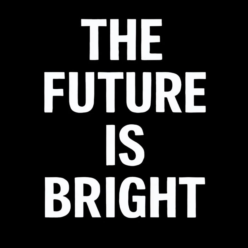 The Future Is Bright Motivationsbotschaft