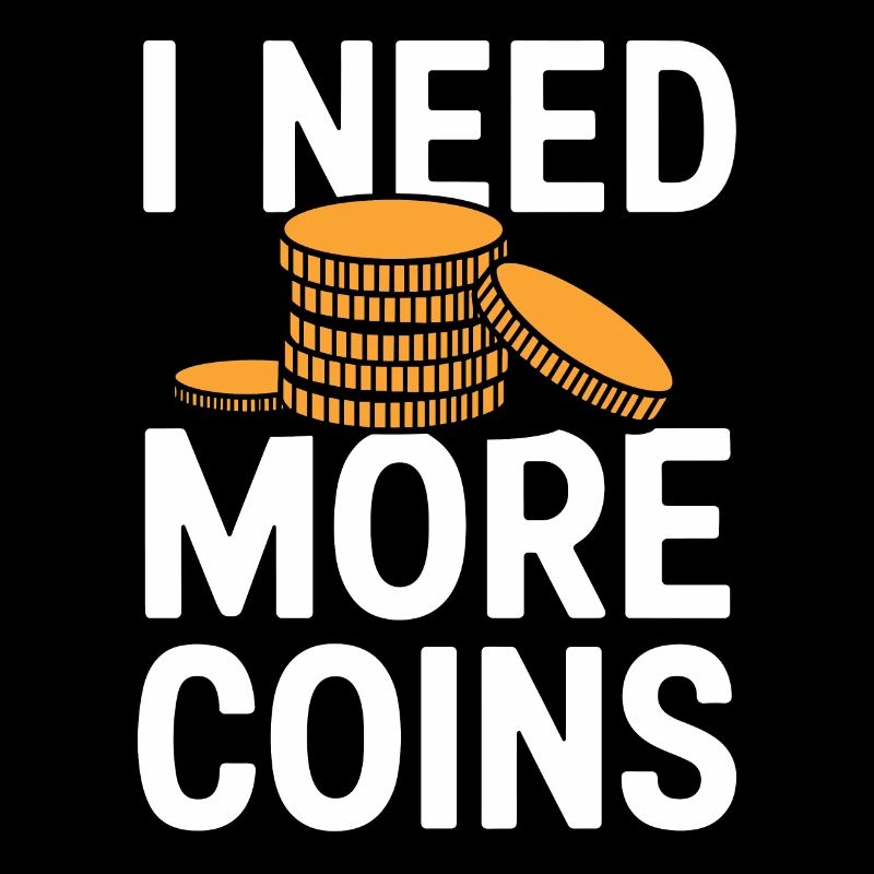 I Need More Coins Numismatics Lover