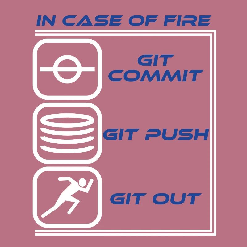 "En cas de feu Git Commit Git Push Git Out"