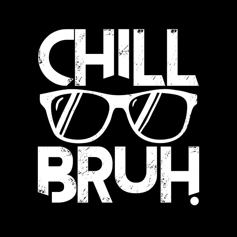 Chill Bruh
