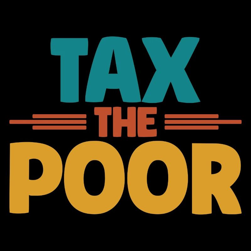 Meme Tax The Poor Sarcastic