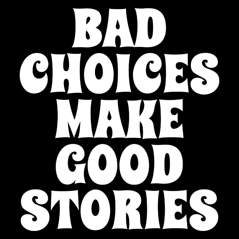 Bad Choices Make Good Stories - Spruch Geschenk