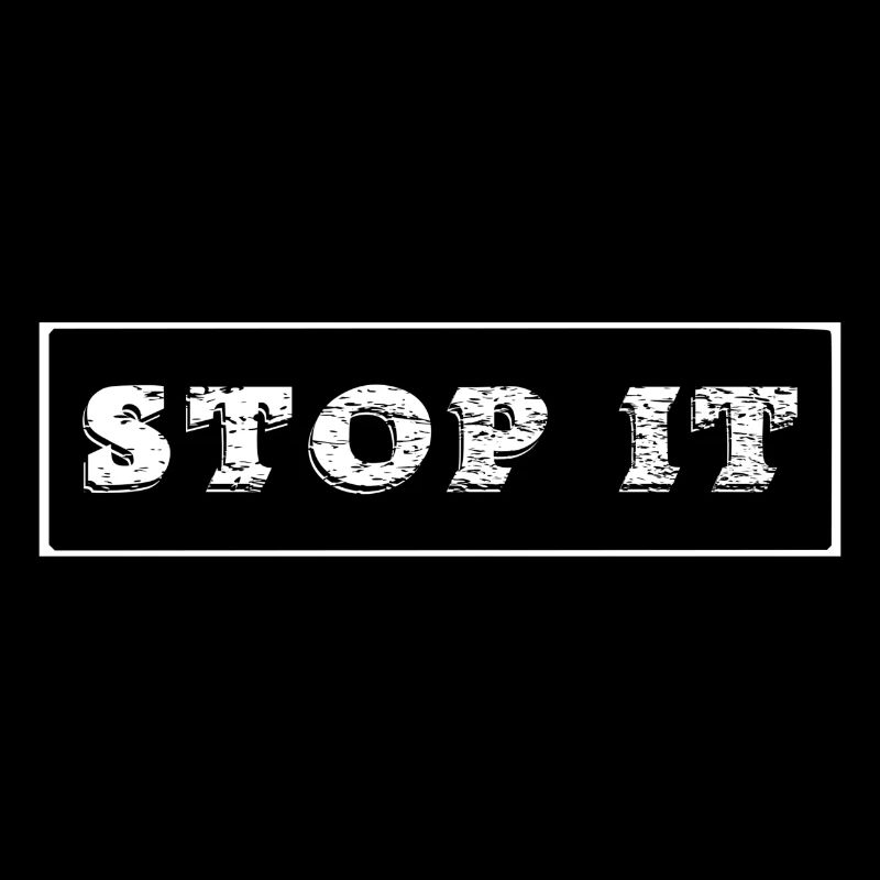 STOP IT