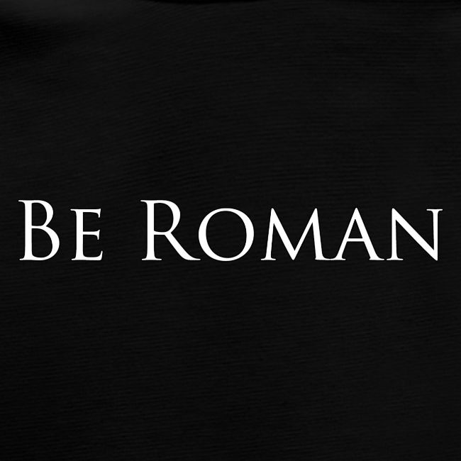 Be Roman