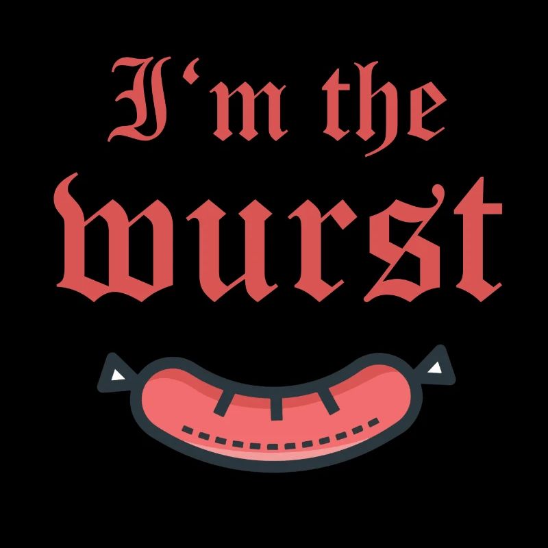 I'm the wurst Ich bin die wurst der schlimmste