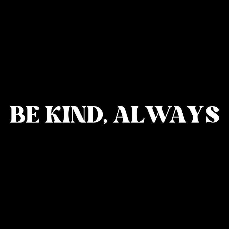 BE KIND ALWAYS