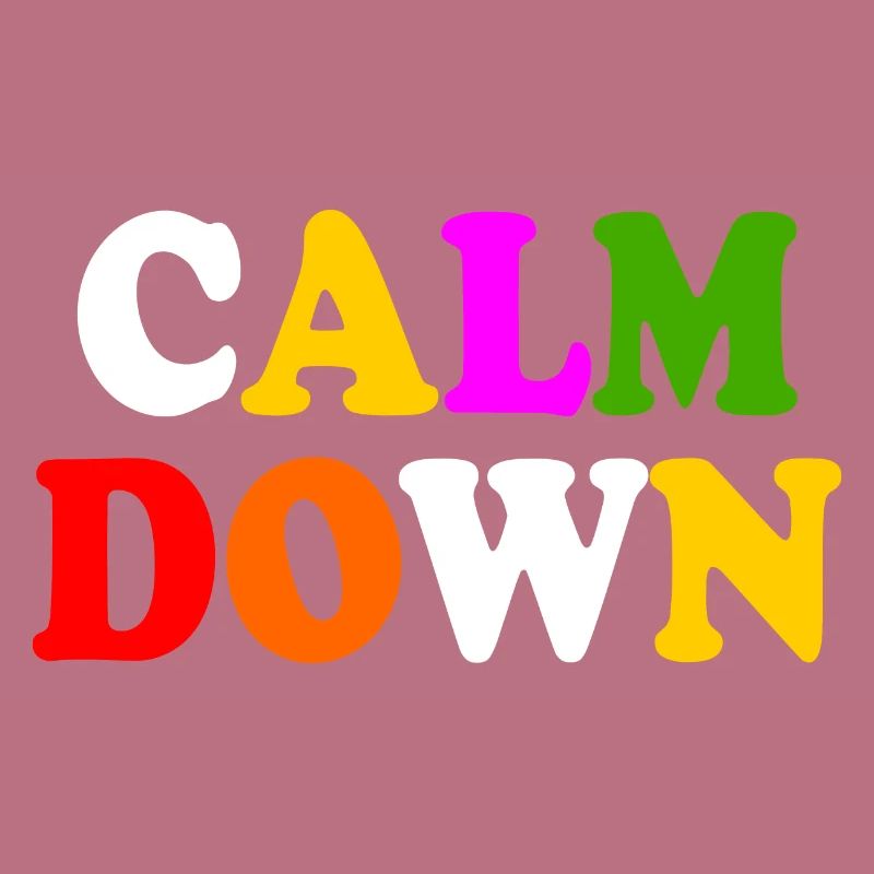Calm down