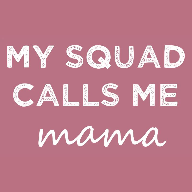 My Squad Calls Me Mama.