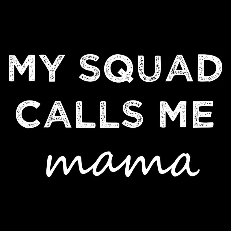 Mon escouade m’appelle Mama.
