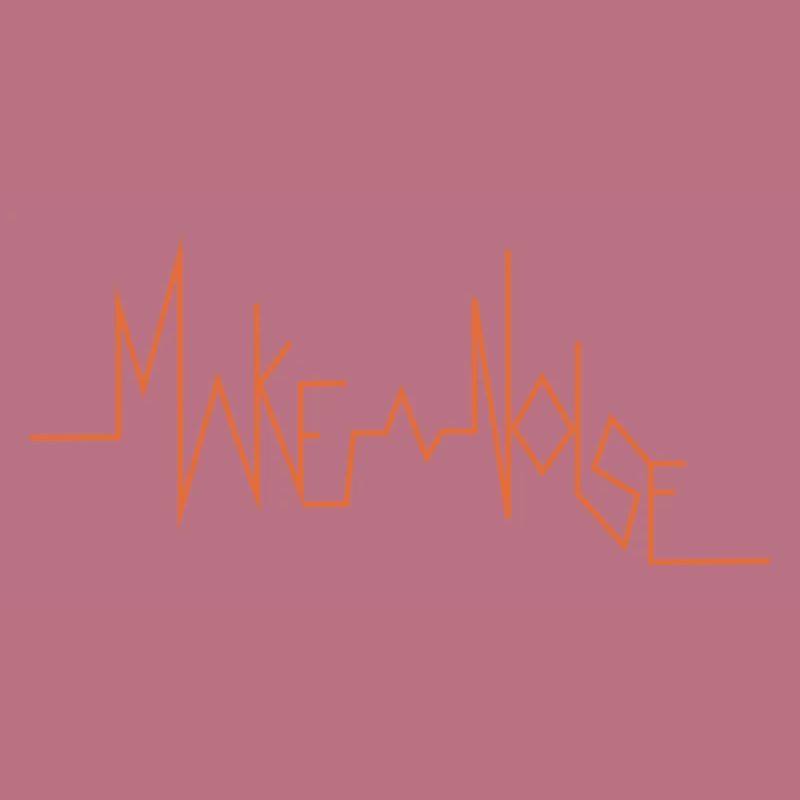 MAKE A NOISE