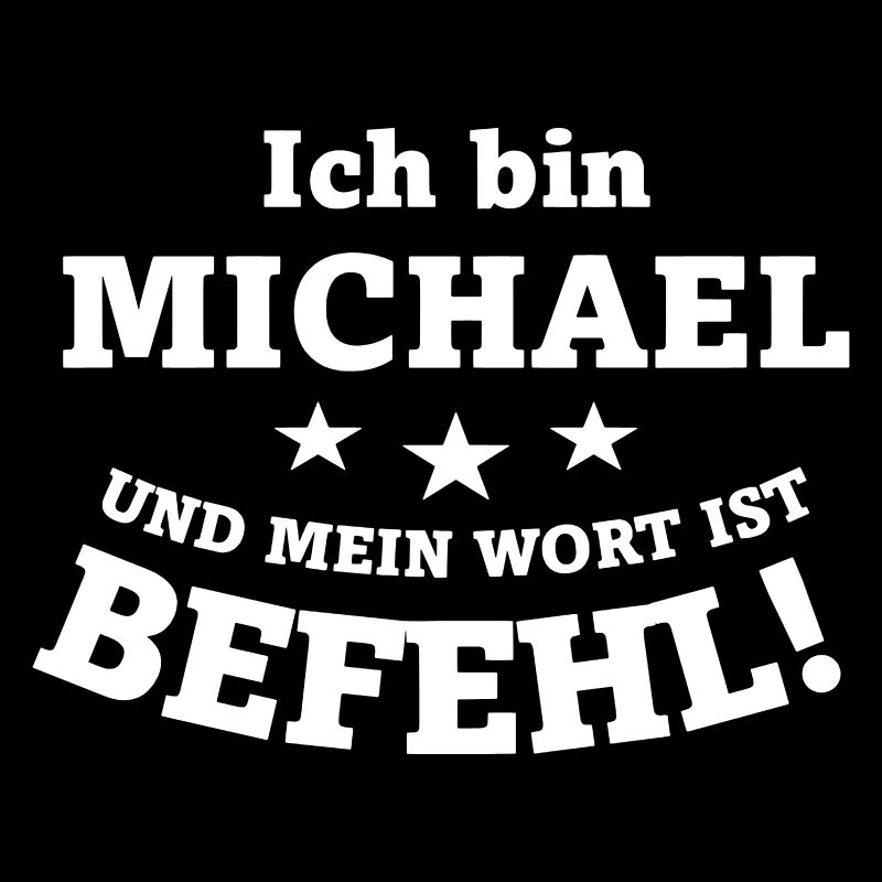 Ich bin Michael und mein Wort ist Befehl