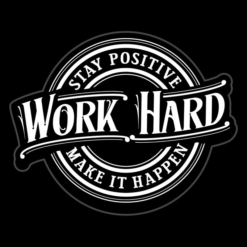 Restez positif - travaillez dur - jouez dur