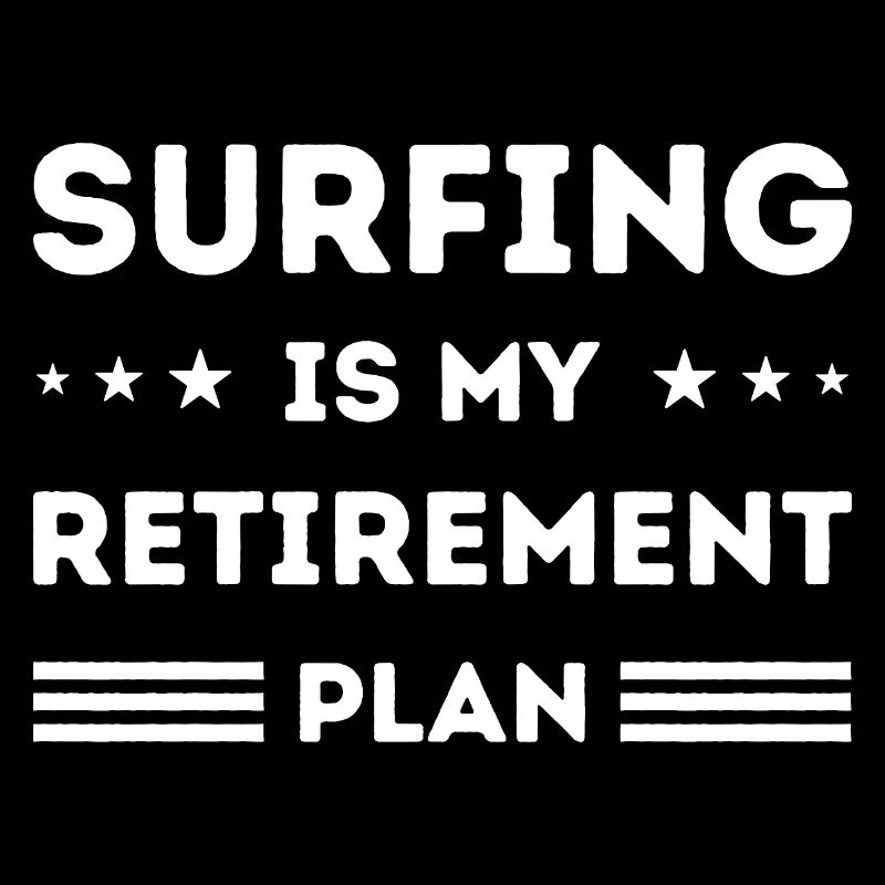 Le surf est mon plan de retraite Amateur de surf