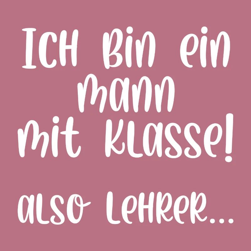 Ich bin ein Mann mit Klasse also Lehrer