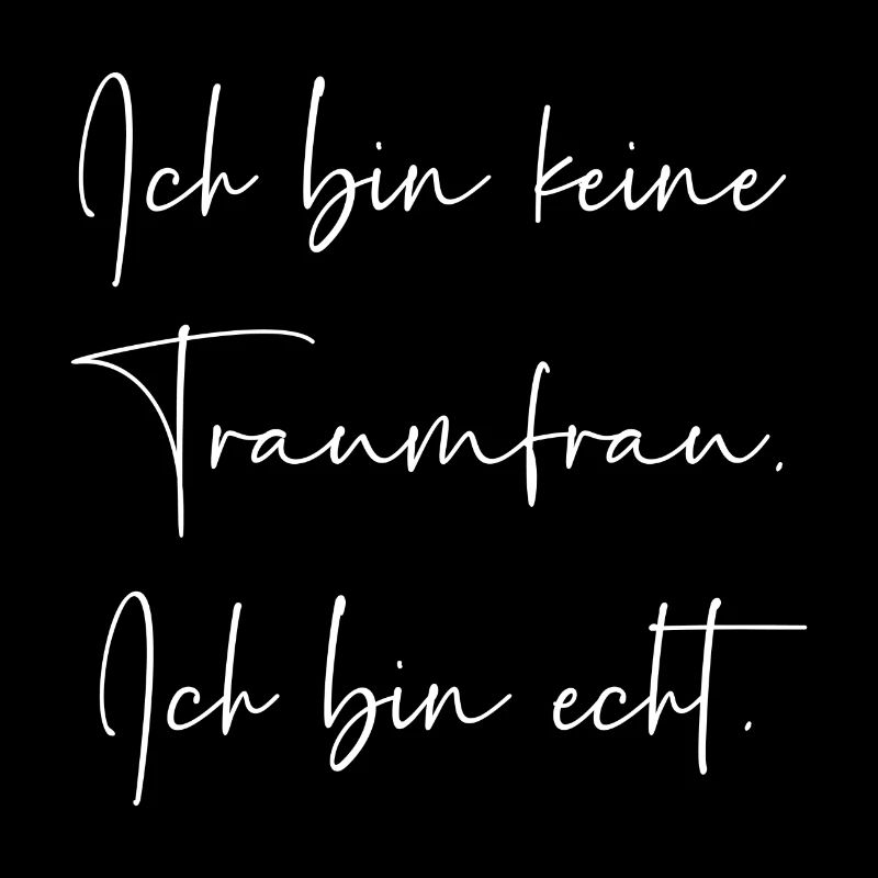 Ich bin keine Traumfrau ich bin echt