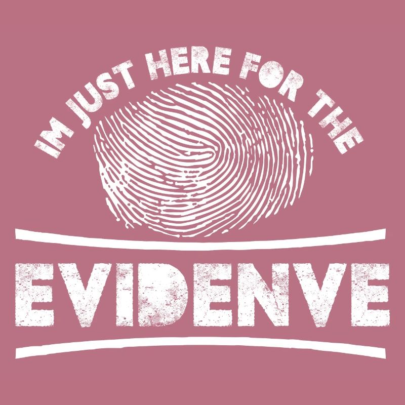 I'm just here for the evidence | Forensic