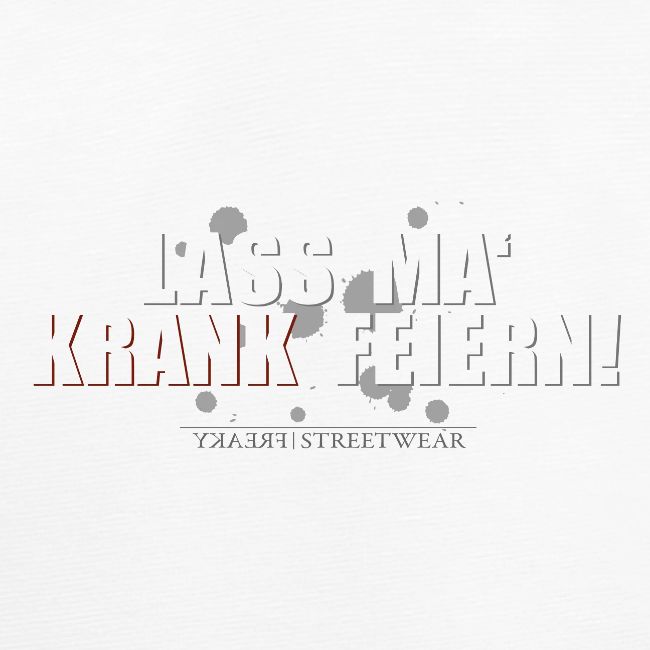 Lass ma krank feiern