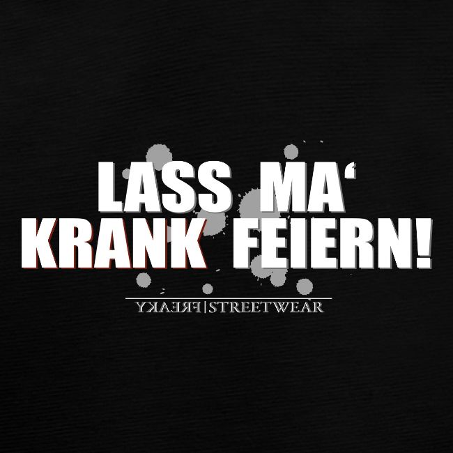 Lass ma krank feiern