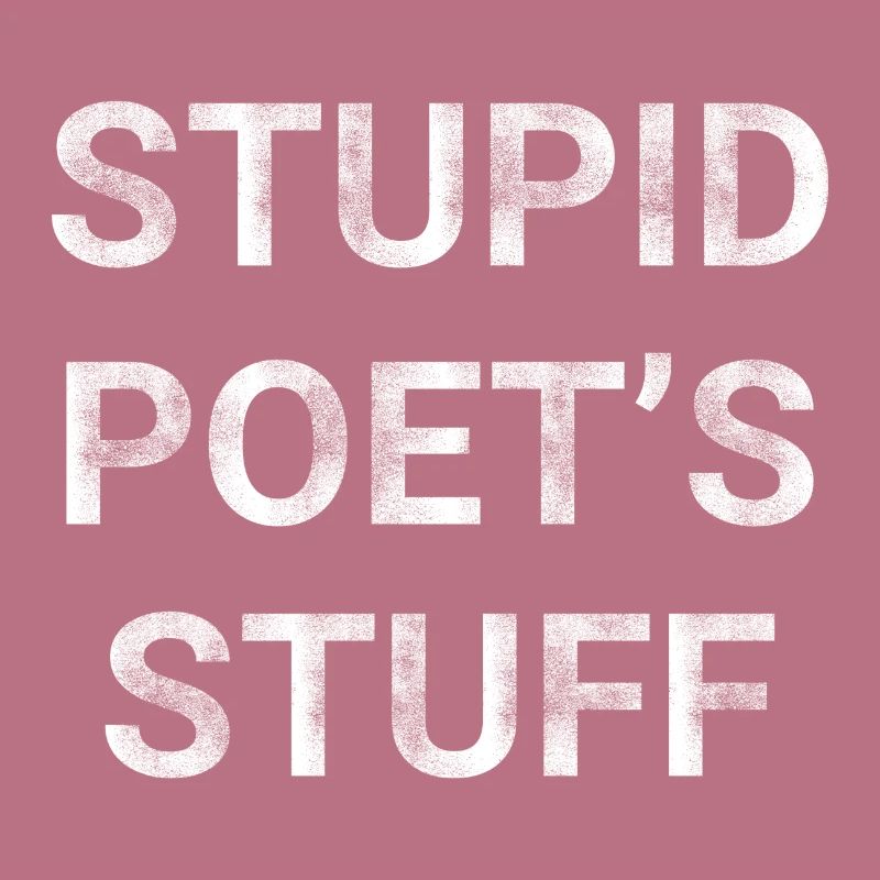 Stupid Poet s Stuff