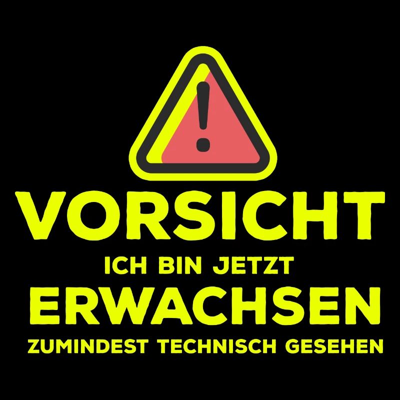 Vorsicht ich bin jetzt Erwachsen...