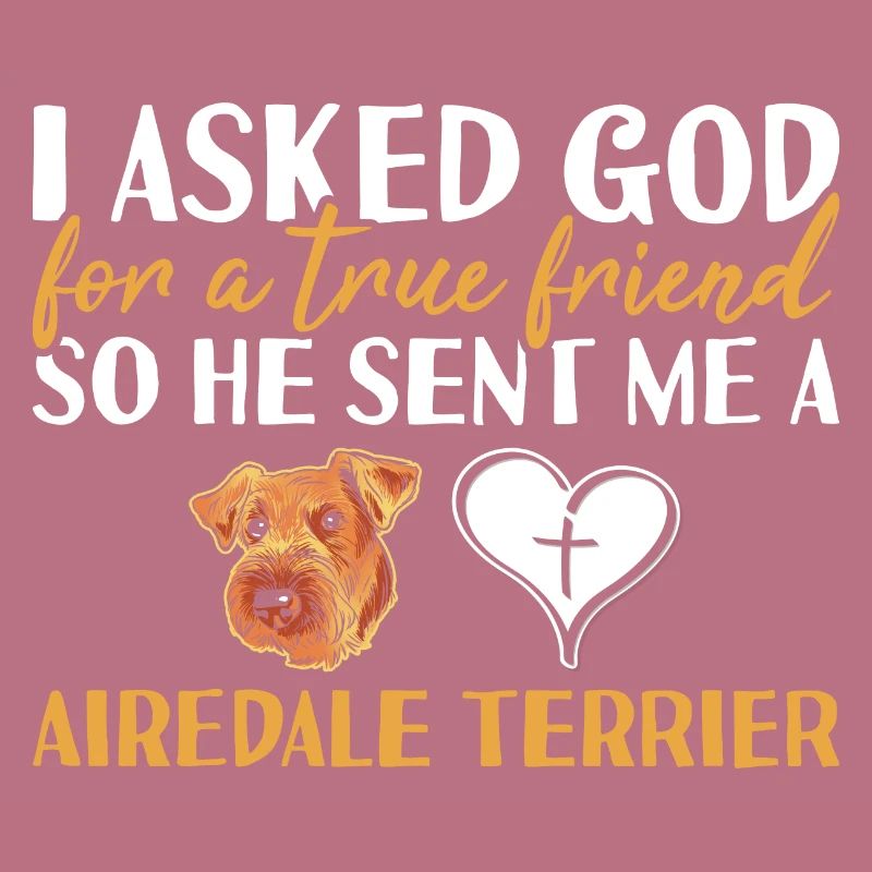 I Asked God Airedale Terrier