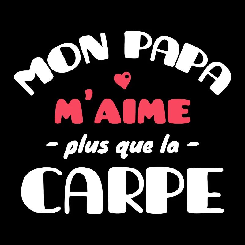 Mon Papa m'aime plus que la Carpe