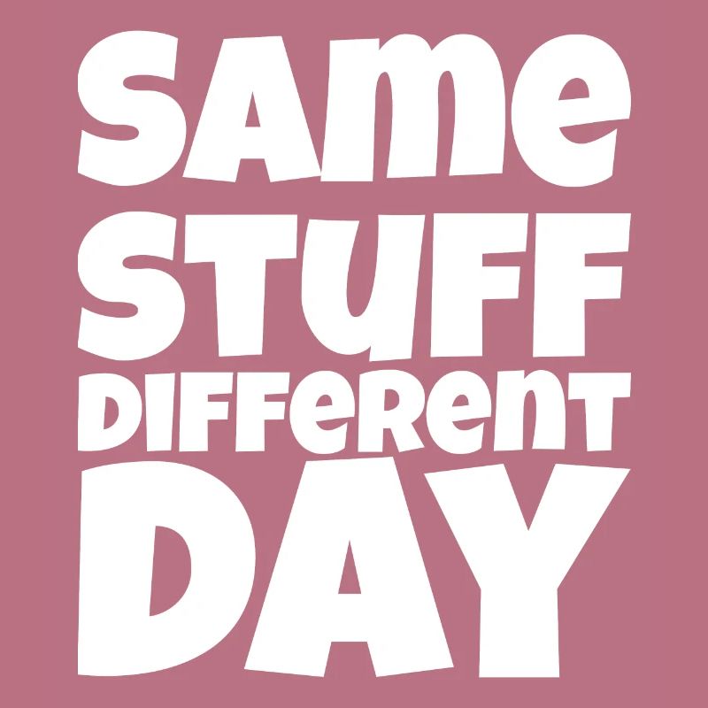 SSDD Same stuff different day
