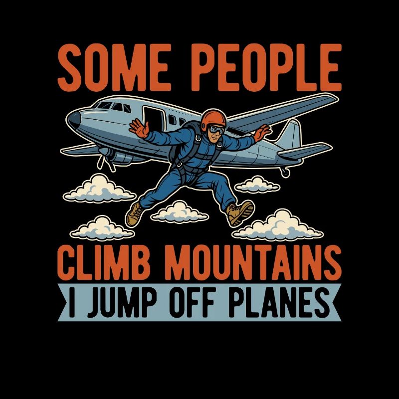 Skydiving Some People Climb Mountains I Skydive