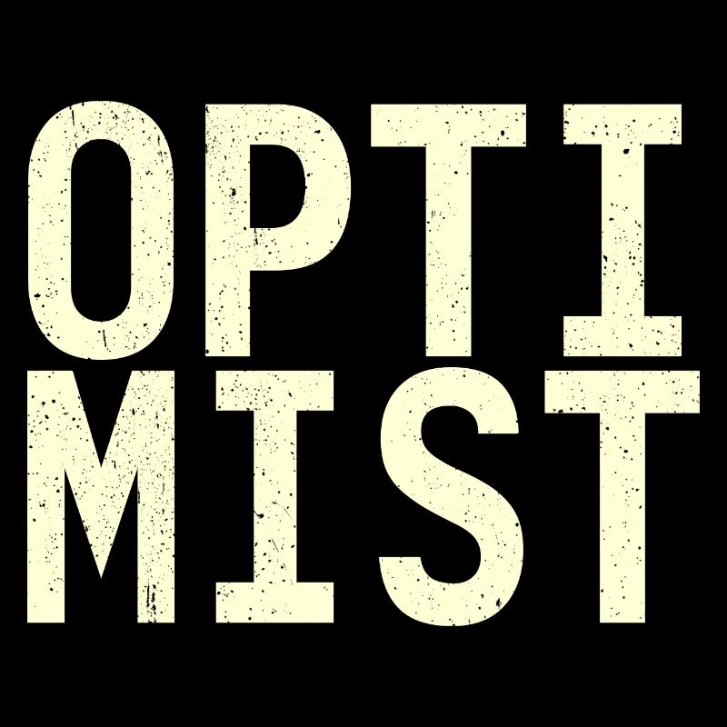 I am an optimist!