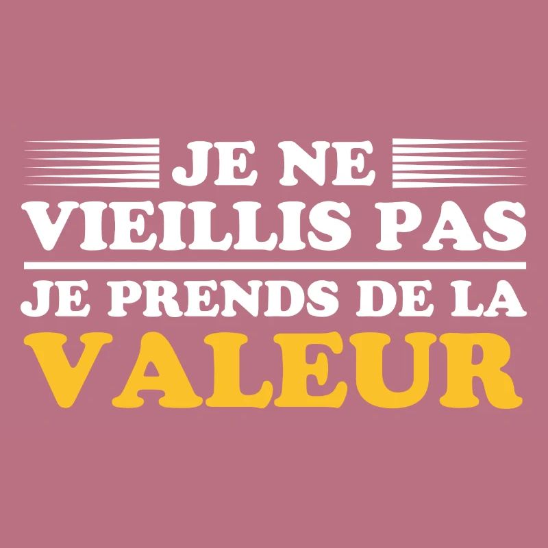 I'm not getting old, I'm increasing in value