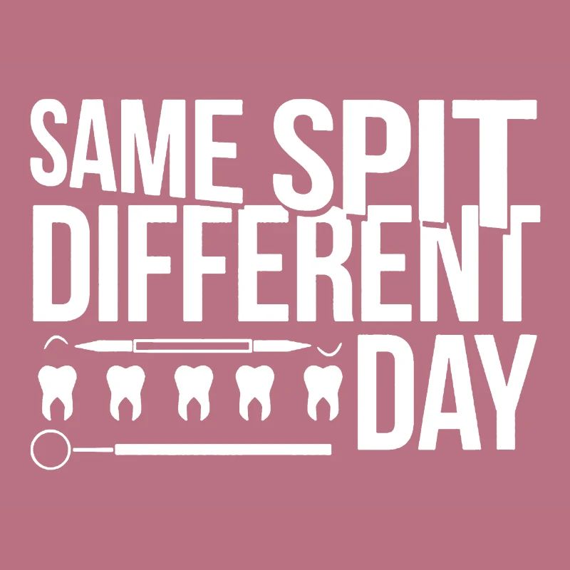 Dentist Same Spit Different