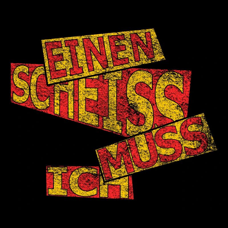 Einen scheiss muss ich - vintage