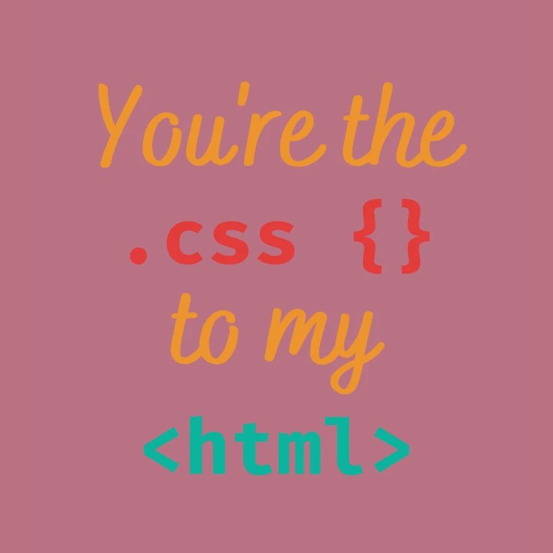 Vous êtes le css à mon html