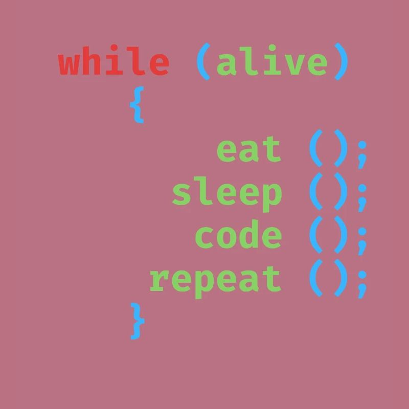 WHILE ALIVE EAT SLEEP CODE REPEAT