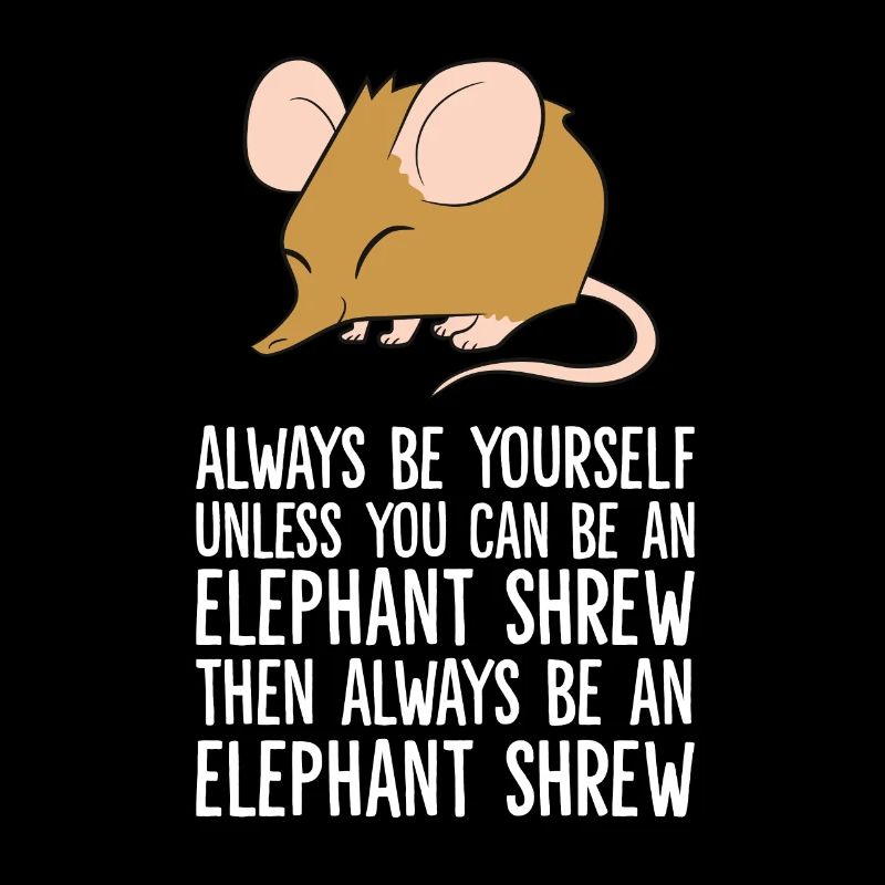 Always Be Yourself Unless You Can Be An Elephant