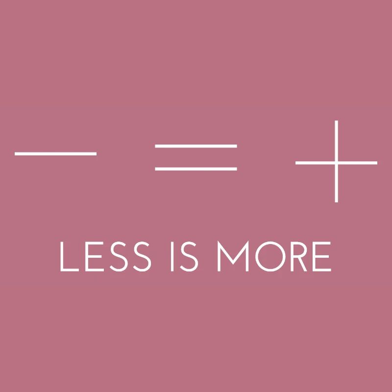 Moins c’est plus - moins c’est plus