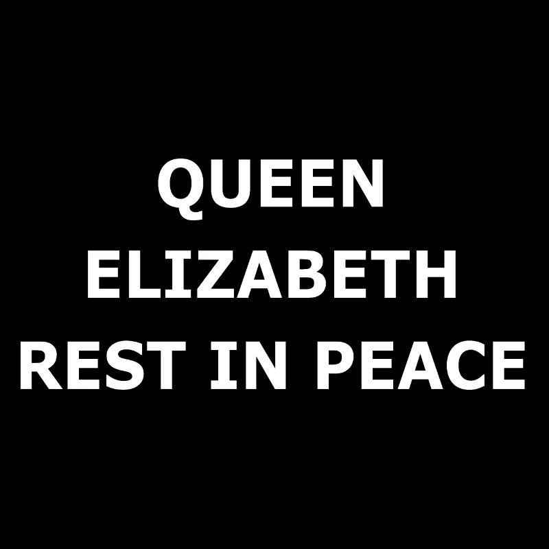 QUEEN ELIZABETH REST IN PEACE