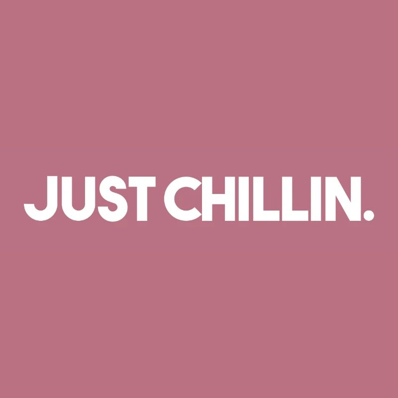 Just Chillin.
