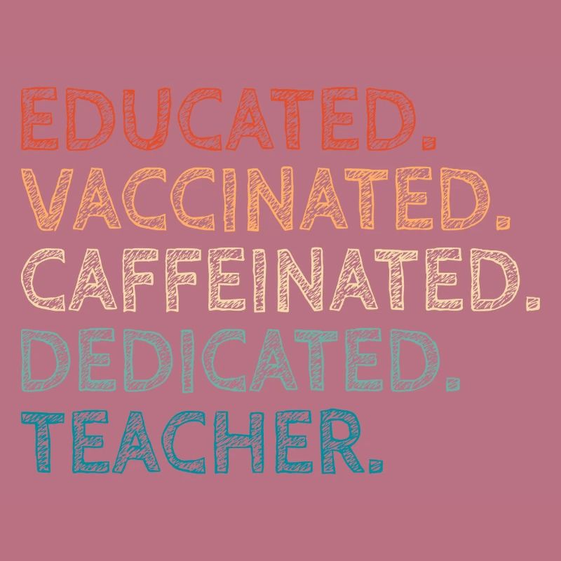 Educated Vaccinated Caffeinated Dedicated Teacher