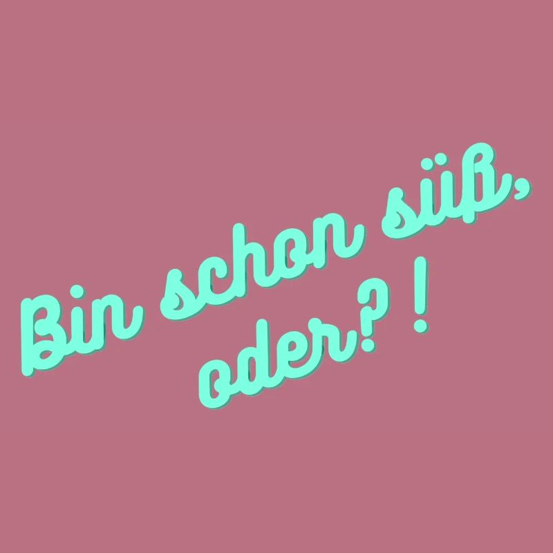 Bin schon süß oder