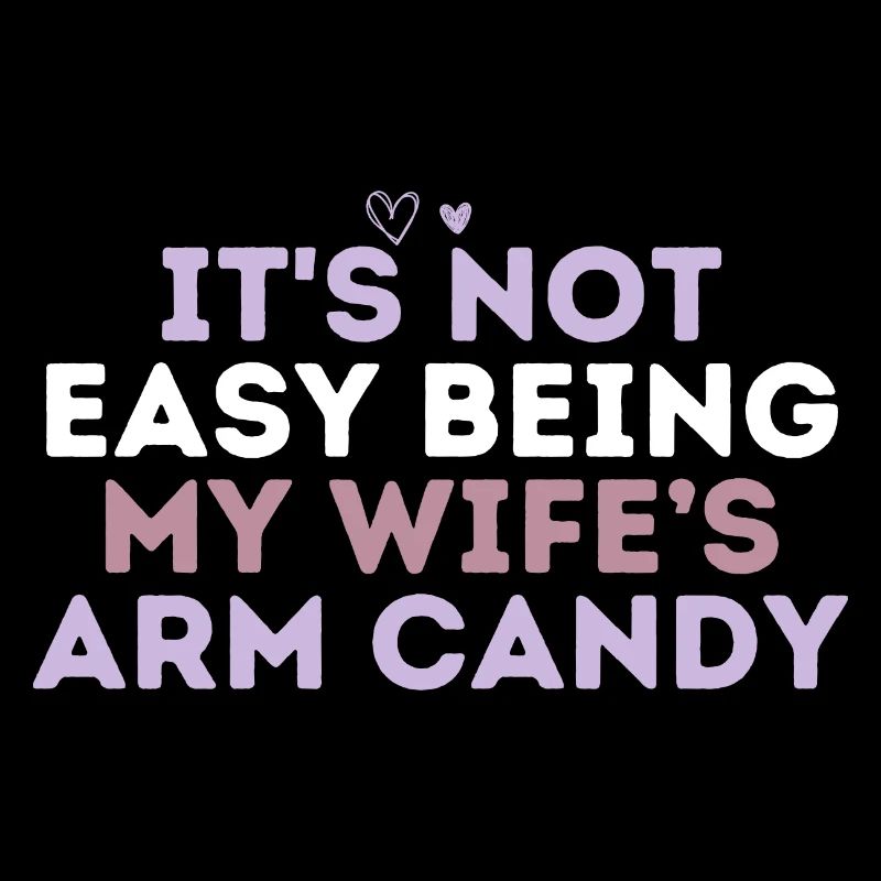 It's Not Easy Being My Wife's Arm Candy