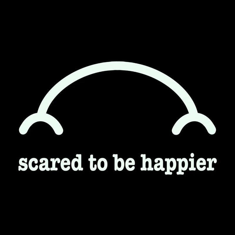 Scared to be happier