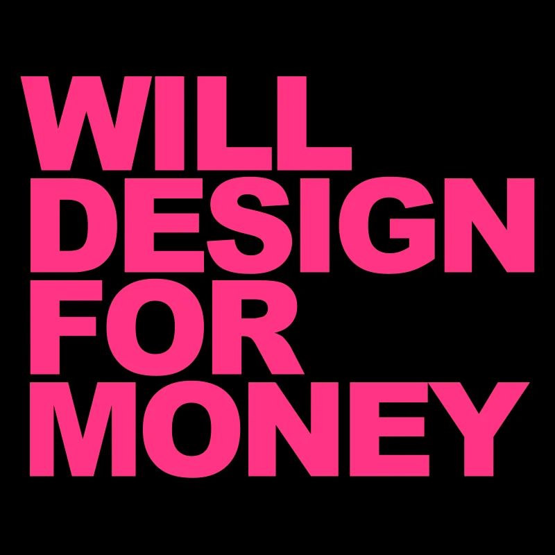WILL DESIGN FOR MONEY