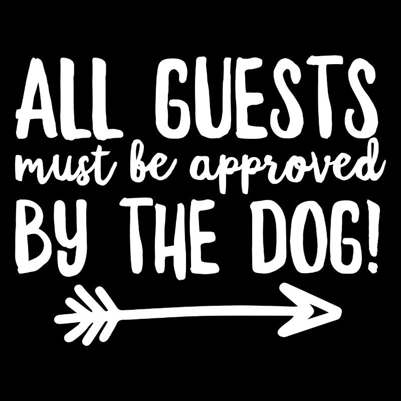 All Guests Must Be Approved By The Dog